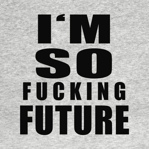 I'm so Future by Identikit